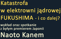 Katastrofa w Fukushima - spotkanie z byłym premierem Japonii Katastrofa w Fukushima - spotkanie z byłym premierem Japonii
